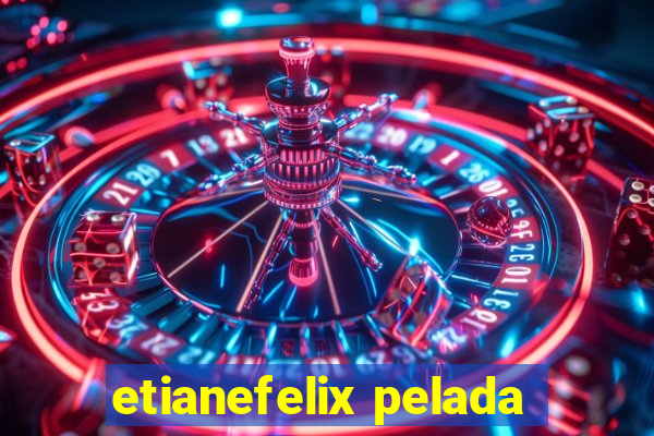 etianefelix pelada